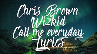 Chris Brown - Call Me Everyday Ft. Wizkid (Lyric Video)