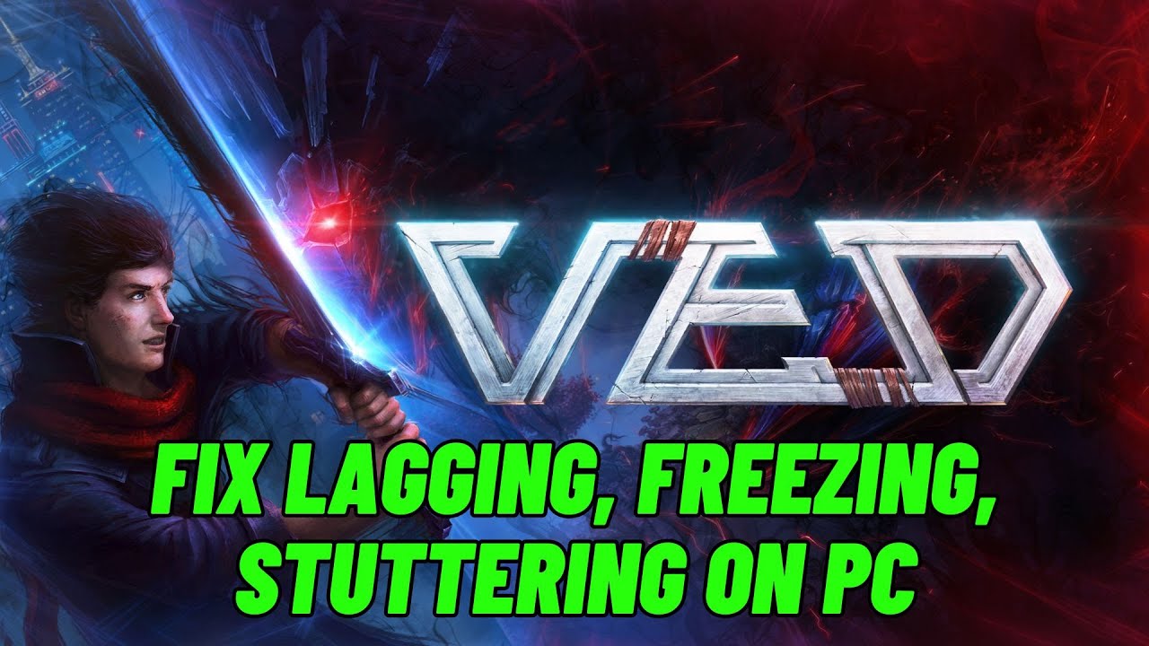 How To Fix VED Lagging & Stuttering Issue On PC | Fix Low FPS Drop ...