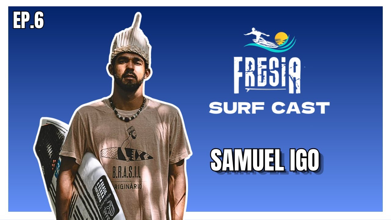 A HISTÓRIA DE VIDA DESSE CARA DARIA UM FILME! | Samuel Igo | Fresia Surf Cast#6