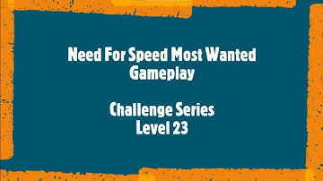 Need For Speed Most Wanted | Challenge Series | Level 23 | NFS Most Wanted Gameplay