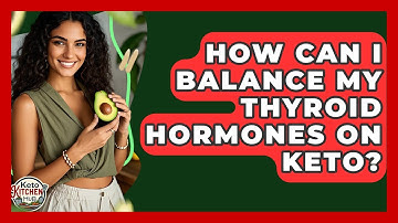 How Can I Balance My Thyroid Hormones On Keto? - Keto Kitchen HQ