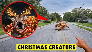 if you see this CHRISTMAS CREATURE on your STREET, RUN!! (it's NOT SAFE!)