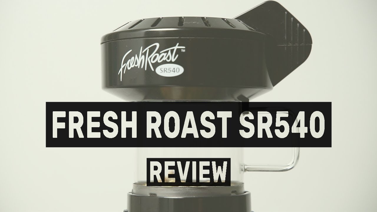 Our Favorite Home Coffee Roaster! Fresh Roast SR540 Review YouTube