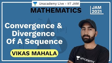 Convergence & Divergence of a Sequence | IIT JAM | Vikas Mahala | JAM 2021 | Unacademy Live