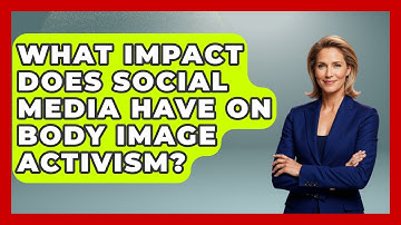 What Impact Does Social Media Have On Body Image Activism? - Gender Equality Network