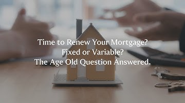 Fixed or variable rate for your mortgage renewal? Age old question, answered.