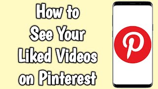 How to See Your Liked Videos on Pinterest