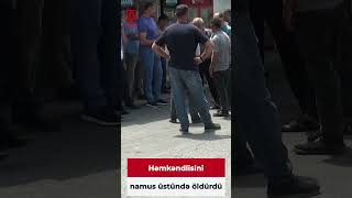 Həmkəndlisini namus üstündə öldürdü.