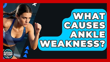 What Causes Ankle Weakness? - Running Beyond Limits