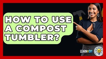 How To Use A Compost Tumbler? - LearnToDIY360.com