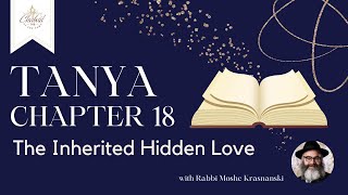 Chapter 18 of Tanya - The Inherited Hidden Love with Rabbi Moshe Krasnianski - Chabad TMR