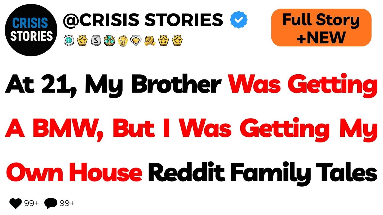 At 21, My Brother Was Getting A BMW, But I Was Getting My Own House      Reddit Family Tales