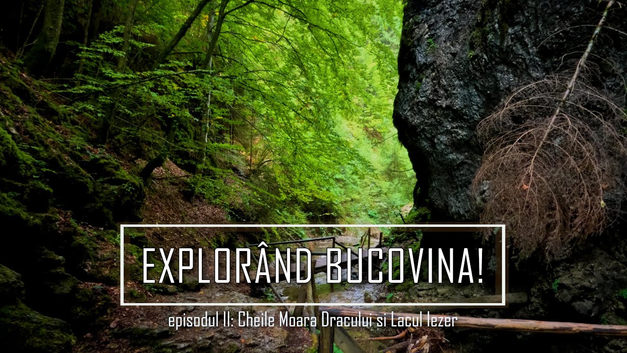 Explorând Bucovina! Episodul II: Cheile Moara Dracului și Lacul Iezer (Sadova)