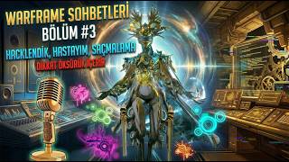WARFRAME SOHBETLERİ #3 | HACKLENDİK, HASTAYIM, SAÇMALIYORUM