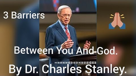 Dr. Charles Stanley - 3 Barriers Between You And God.