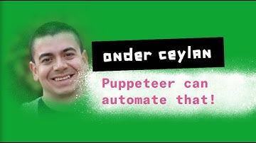 Önder Ceylan - Puppeteer can automate that!