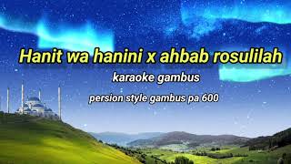 Hanit Wa Hanini X Ahbab Rosulilah karaoke Gambus reyvans