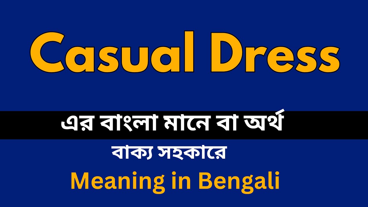 casual dress meaning in bengali What Is Casual Dress Meaning and Everyday Style Guide Shaye India