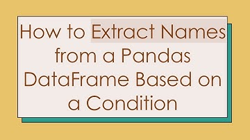 How to Extract Names from a Pandas DataFrame Based on a Condition