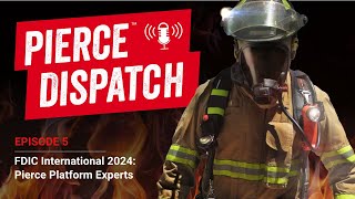 Pierce™ Dispatch Episode 5: FDIC International 2024 - Pierce Platform Experts