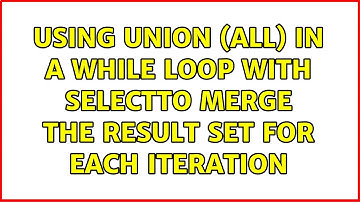 Using UNION (ALL) in a WHILE loop with SELECTto merge the result set for each iteration