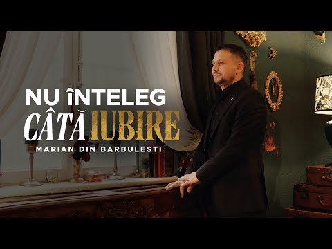 Marian din Barbulesti - Nu înțeleg câtă iubire