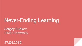 Sergey Budkov -- Never-Ending Learning
