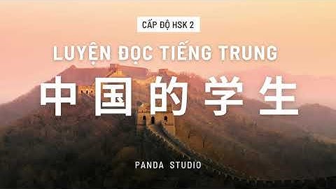 Đoạn văn học sinh Trung Quốc || LUYỆN ĐỌC TIẾNG TRUNG - HSK 2