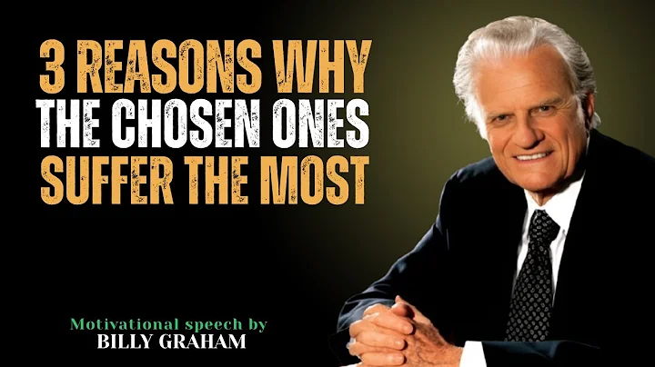 3 Reasons Why The Chosen Ones Suffer The Most | Billy Graham Sermon