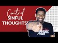 How to Control Sinful Impure and Ungodly Thoughts!