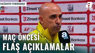 Gaziantep Fk-Fenerbahçe Maçı Öncesi Açıklamalar Ziraat Türkiye Kupası