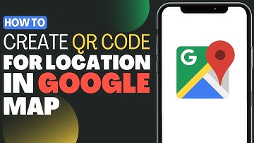 How To Create QR Code For Location In Google Map - Full Guide 2023
