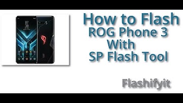 How to Flash ASUS ROG Phone 3 With SP Flash Tool | Flashifyit