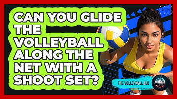 Can You Glide The Volleyball Along The Net With A Shoot Set? - The Volleyball Hub