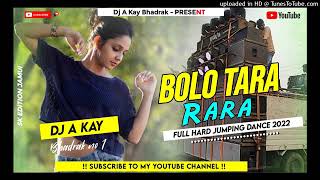 Bolo Tara Rara    Hard Jumping Dance Mix 2022  Dj A Kay Bhadrak