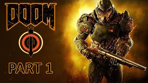 WELCOME TO HELL! DOOM 2016 - The UAC - Mission 1 Rip & Tear