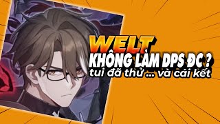 Sự thật về chuyện WELT có thể  build theo hướng damage để làm DPS chính - honkai star rail