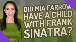 Did Mia Farrow have a child with Frank Sinatra