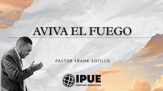 AVIVA EL FUEGO | PASTOR. FRANK SOTILLO | 03/05/2026
