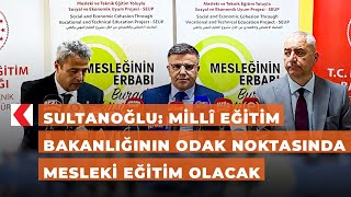 Sultanoğlu Millî Eğitim Bakanlığının Odak Noktasında Mesleki Eğitim Olacak