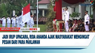 JADI IRUP UPACARA, RIDA ANANDA AJAK MASYARAKAT MENGINGAT PESAN DARI PARA PAHLAWAN