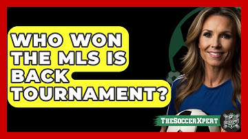 Who Won The MLS Is Back Tournament? - The Soccer Xpert