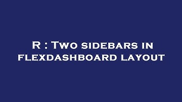 R : Two sidebars in flexdashboard layout