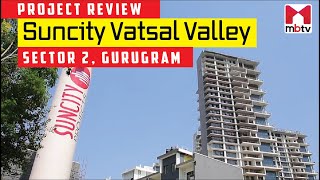 Project Review of Suncity Vatsal Valley, Sector 2, Gurugram #MBTV #ProjectReview