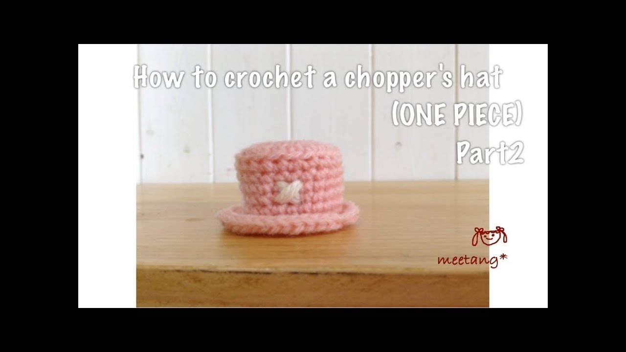 かぎ針編み How To Crochet A Chopper S Hat One Piece 2 3 チョッパーの帽子の編み方 2 3 By Meetang Youtube