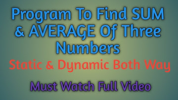 Program To Find SUM & AVERAGE From Three Numbers | Static & Dynamic Way | C Programs