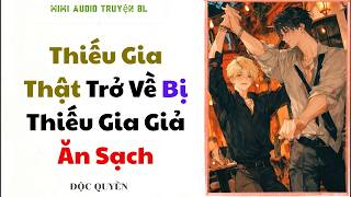 [ BL Audio ] Thiếu Gia Thật Trở Về Bị Thiếu Gia Giả Ăn Sạch - Đam Mỹ