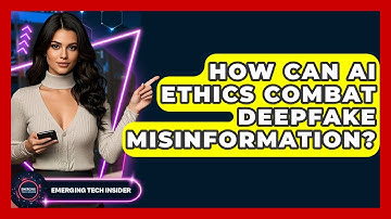 How Can AI Ethics Combat Deepfake Misinformation? - Emerging Tech Insider