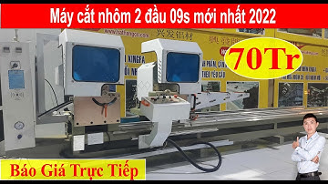 Máy cắt nhôm 2 đầu 09s mới nhất 2022 || GIÁ 70TR || MÁY NHÔM XINGFA NHẬP KHẨU