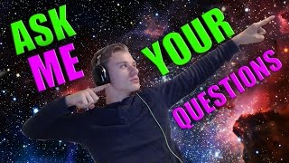 ASK ME YOUR QUESTIONS